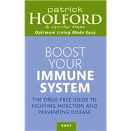 Boost Your Immune System The Drug-free Guide to Fighting Infection and Preventing Disease by Holford, Patrick; Meek, Jennifer, 9780749953348