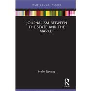 Journalism Between the State and the Market by Sjvaag; Helle, 9781138543348