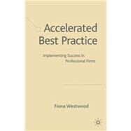 Accelerated Best Practice Implementing Success in Professional Firms by Westwood, Fiona, 9781403933348