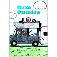 Daze Outside : The Misadventures and Musings of an Outdoorsman Extraordinaire by Hill, Robert, Jr., 9781412083348