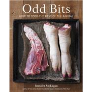 Odd Bits How to Cook the Rest of the Animal [A Cookbook] by Mclagan, Jennifer; Beisch, Leigh, 9781580083348