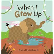 When I Grow Up by Bijsterbosch, Anita, 9781605373348
