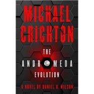 The Andromeda Evolution by Crichton, Michael; Wilson, Daniel H., 9780062473349