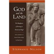 God and the Land The Metaphysics of Farming in Hesiod and Vergil by Nelson, Stephanie; Grene, David, 9780195373349