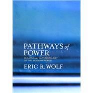 Pathways of Power by Wolf, Eric R., 9780520223349