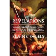 Revelations : Visions, Prophecy, and Politics in the Book of Revelation by Pagels, Elaine, 9780670023349