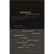 Genetic Prospects Essays on Biotechnology, Ethics, and Public Policy by Gehring, Verna V.; Baillie, Harold W.; Galston, William A.; Goering, Sara; Hellman, Deborah; Sagoff, Mark; Thompson, Paul B.; Wachbroit, Robert; Wasserman, David T.; Zaner, Richard M., 9780742533349