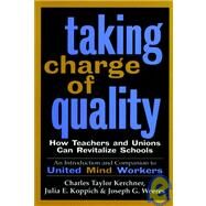 Taking Charge of Quality How Teachers and Unions Can Revitalize Schools by Kerchner, Charles Taylor; Koppich, Julia E.; Weeres, Joseph G., 9780787943349