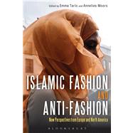 Islamic Fashion and Anti-Fashion New Perspectives from Europe and North America by Moors, Annelies; Tarlo, Emma, 9780857853349
