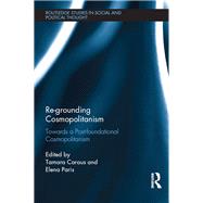 Re-Grounding Cosmopolitanism: Towards a Post-Foundational Cosmopolitanism by Caraus; Tamara, 9781138913349
