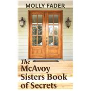 The Mcavoy Sisters Book of Secrets by Fader, Molly, 9781432873349
