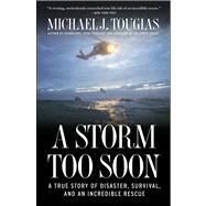 A Storm Too Soon A True Story of Disaster, Survival and an Incredible Rescue by Tougias, Michael J., 9781451683349