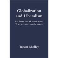 Globalization and Liberalism by Shelley, Trevor, 9781587313349