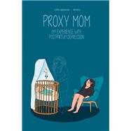 Proxy Mom My Experience with Postpartum Depression by Mathou, [no first name]; Adriansen, Sophie, 9781681123349