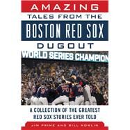 Amazing Tales from the Boston Red Sox Dugout by Prime, Jim; Nowlin, Bill, 9781683583349