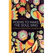 Poems to Make the Soul Sing A Collection of Mystical Poetry through the Ages by Jacobs, Alan, 9781786783349