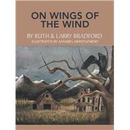 On Wings of the Wind by Bradford, Ruth; Bradford, Larry; Montgomery, Annabel, 9781796063349