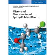 Micro and Nanostructured Epoxy / Rubber Blends by Thomas, Sabu; Sinturel, Christophe; Thomas, Raju, 9783527333349