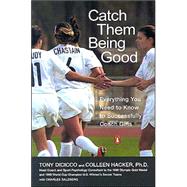 Catch Them Being Good : Everything You Need to Know to Successfully Coach Girls by DiCicco, Tony (Author); Hacker, Colleen (Author); Salzberg, Charles (Author), 9780142003350