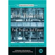 Work Motivation: Past, Present and Future by Kanfer; Ruth, 9780415653350