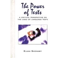 The Power of Tests: A Critical Perspective on the Uses of Language Tests by Shohamy; Elana, 9780582423350