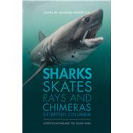 Sharks, Skates, Rays and Chimeras of British Columbia by King, Jackie; McFarlane, Gordon; Murch, Andy; Hanke, Gavin, 9780772673350