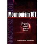 Mormonism 101 : Examining the Religion of the Latter-day Saints by McKeever, Bill, and Eric Johnson, 9780801063350