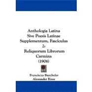 Anthologia Latina Sive Poesis Latinae Supplementum, Fasciculus : Reliquorum Librorum Carmina (1906) by Buecheler, Franciscus; Riese, Alexander, 9781104073350