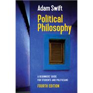 Political Philosophy A Beginners' Guide for Students and Politicians by Swift, Adam, 9781509533350