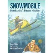 Snowmobile Bombardier's Dream Machine by Older, Jules; Lauritano, Michael, 9781580893350