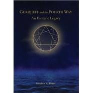 Gurdjieff and the Fourth Way An Esoteric Legacy by Grant, Stephen A., 9781645473350