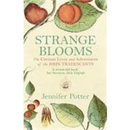 Strange Blooms The Curious Lives and Adventures of the John Tradescants by Potter, Jennifer, 9781843543350