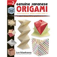 Genuine Japanese Origami, Book 2 34 Mathematical Models Based Upon (the square root of) 2 by Maekawa, Jun; Hatori, Koshiro, 9780486483351