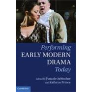 Performing Early Modern Drama Today by Edited by Pascale Aebischer , Kathryn Prince, 9780521193351
