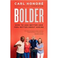 Bolder Making the Most of Our Longer Lives by Honore, Carl, 9780735273351