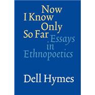 Now I Know Only So Far by Hymes, Dell H., 9780803273351