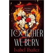 Together We Burn by Isabel Ibaez, 9781250803351