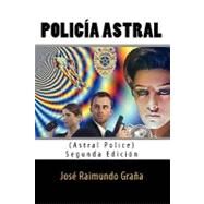 Policia Astral / Astral Police by Grana, Jose Raimundo, 9781453853351