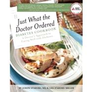 Just What the Doctor Ordered Diabetes Cookbook A Doctor's Approach to Eating Well with Diabetes by D'Amore, Joseph; D'Amore-Miller, Lisa, 9781580403351