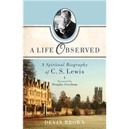 A Life Observed by Brown, Devin; Gresham, Douglas, 9781587433351