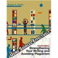 Using Sources Effectively: Strengthening Your Writing and Avoiding Plagiarism by Harris; Robert A., 9781936523351