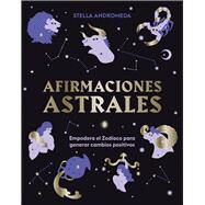 Afirmaciones astrales Empodera el Zodaco para generar cambios positivos by Andromeda, Stella, 9788419043351