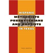 Hispanic Methodists, Presbyterians, And Baptists in Texas by Barton, Paul, 9780292713352