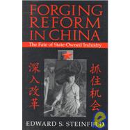 Forging Reform in China: The Fate of State-Owned Industry by Edward S. Steinfeld, 9780521633352
