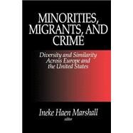 Minorities, Migrants, and Crime : Diversity and Similarity Across Europe and the United States by Ineke Haen Marshall, 9780761903352