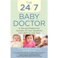 24/7 Baby Doctor A Harvard Pediatrician Answers All Your Questions From Birth To One Year by Mcevoy, Victoria; Isaacs, Florence, 9780762753352