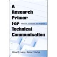 A Research Primer for Technical Communication: Methods, Exemplars, and Analyses by Hughes; Michael A., 9780805863352