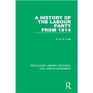 A History of the Labour Party from 1914 by Cole, G. D. H., 9781138333352