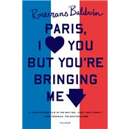Paris, I Love You but You're Bringing Me Down by Baldwin, Rosecrans, 9781250033352