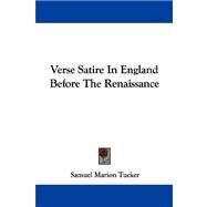 Verse Satire in England Before the Renaissance by Tucker, Samuel Marion, 9781430453352